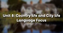 Unit 8: Country life and City life - Language Focus