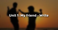 Unit 1: My friends - Write