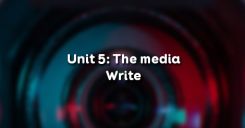Unit 5: The media - Write