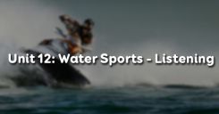 Unit 12: Water Sports - Listening