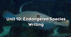 Unit 10: Endangered Species - Writing