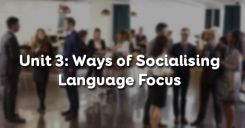 Unit 3: Ways of Socialising - Language Focus