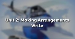 Unit 2: Making Arrangements - Write