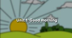 Unit 1: Good morning