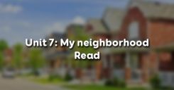 Unit 7: My neighborhood - Read