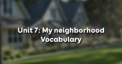 Unit 7: My neighborhood - Vocabulary