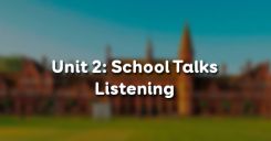 Unit 2: School Talks - Listening