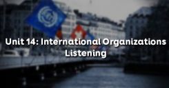 Unit 14: International Organizations - Listening