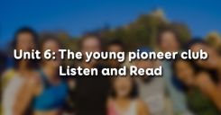 Unit 6: The young pioneer club - Listen and Read