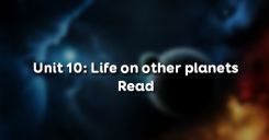 Unit 10: Life on other planets - Read