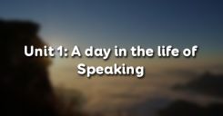 Unit 1: A day in the life of - Speaking