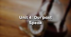 Unit 4: Our past - Speak