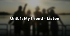 Unit 1: My friends - Listen