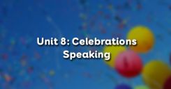 Unit 8: Celebrations - Speaking