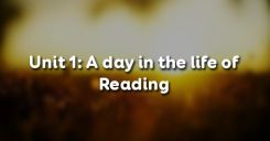 Unit 1: A day in the life of - Reading