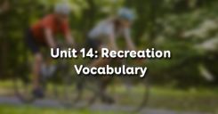 Unit 14: Recreation - Vocabulary