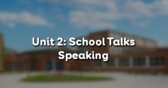 Unit 2: School Talks - Speaking