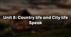 Unit 8: Country life and City life - Speak