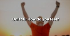 Unit 10: How do you feel?