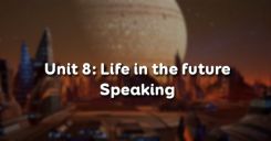 Unit 8: Life in the future - Speaking
