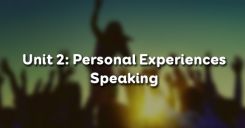Unit 2: Personal Experiences - Speaking