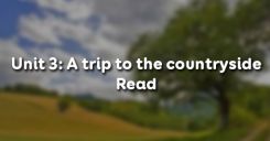 Unit 3: A trip to the countryside - Read