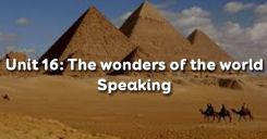 Unit 16: The wonders of the world - Speaking