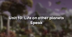 Unit 10: Life on other planets - Speak