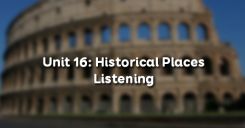 Unit 16: Historical Places - Listening