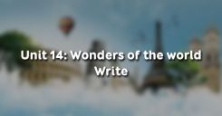 Unit 14: Wonders of the world - Write