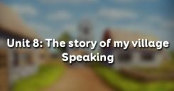 Unit 8: The story of my village - Speaking