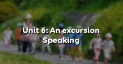 Unit 6: An excursion - Speaking