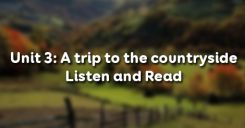 Unit 3: A trip to the countryside - Listen and Read