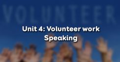 Unit 4: Volunteer work - Speaking