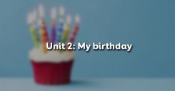 Unit 2: My birthday