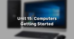 Unit 15: Computers - Getting Started
