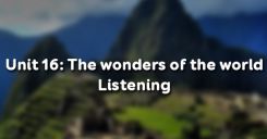 Unit 16: The wonders of the world - Listening