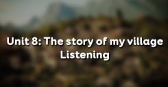 Unit 8: The story of my village - Listening