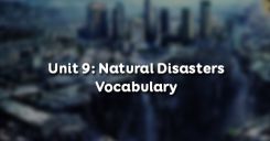 Unit 9: Natural Disasters - Vocabulary