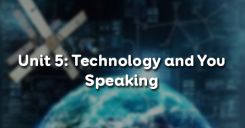 Unit 5: Technology and You - Speaking
