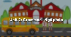 Unit 2: Grammar - Ngữ pháp