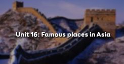 Unit 16: Famous places in Asia