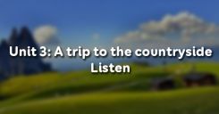 Unit 3: A trip to the countryside - Listen