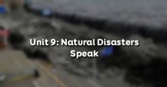 Unit 9: Natural Disasters - Speak