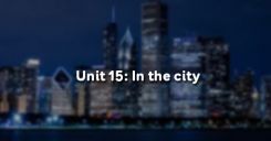 Unit 15: In the city