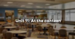 Unit 11: At the canteen
