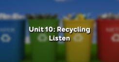 Unit 10: Recycling - Listen