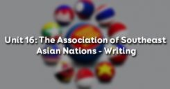 Unit 16: The Association of Southeast Asian Nations - Writing