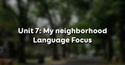 Unit 7: My neighborhood - Language Focus
