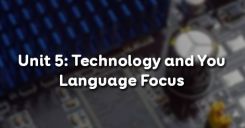 Unit 5: Technology and You - Language Focus